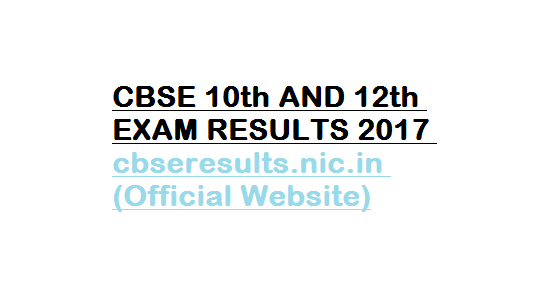CBSE CLASS 10th AND 12th RESULTS 2017 -cbseresults.nic.in