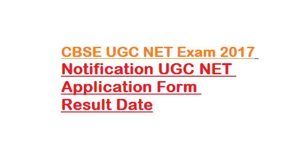 CBSE UGC NET Exam Notification UGC NET Application Form, Result Date
