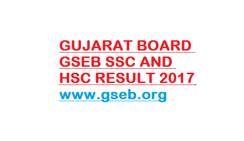 GUJARAT BOARD GSEB SSC AND HSC RESULT 2017 -www.gseb.org