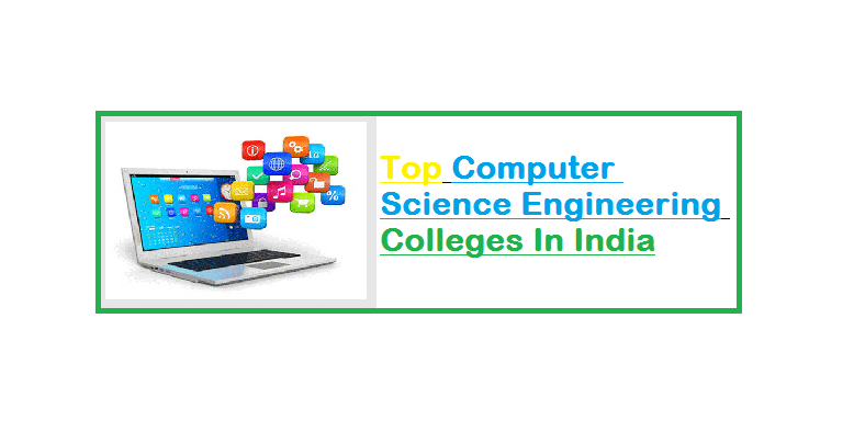 Top Computer Science Engineering Colleges In India