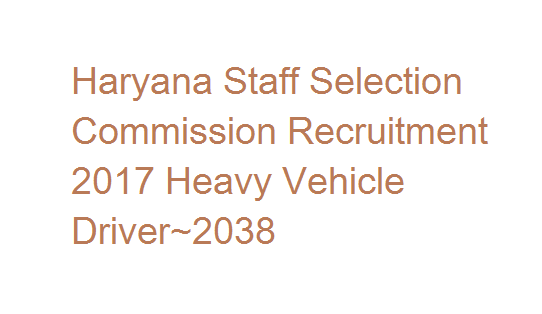HSSC Recruitment 2017 Heavy Vehicle Driver