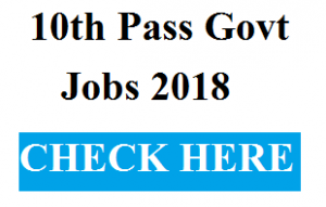 10th pass govt jobs 2018