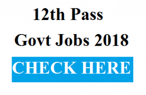 12th Pass Govt Job 2018