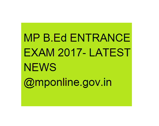 MP B.Ed ENTRANCE EXAM 2017 mponline.gov.in